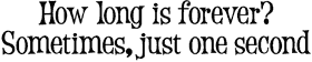 One long is forever? - Rubberstamp One long is forever? - Rubberstamp
